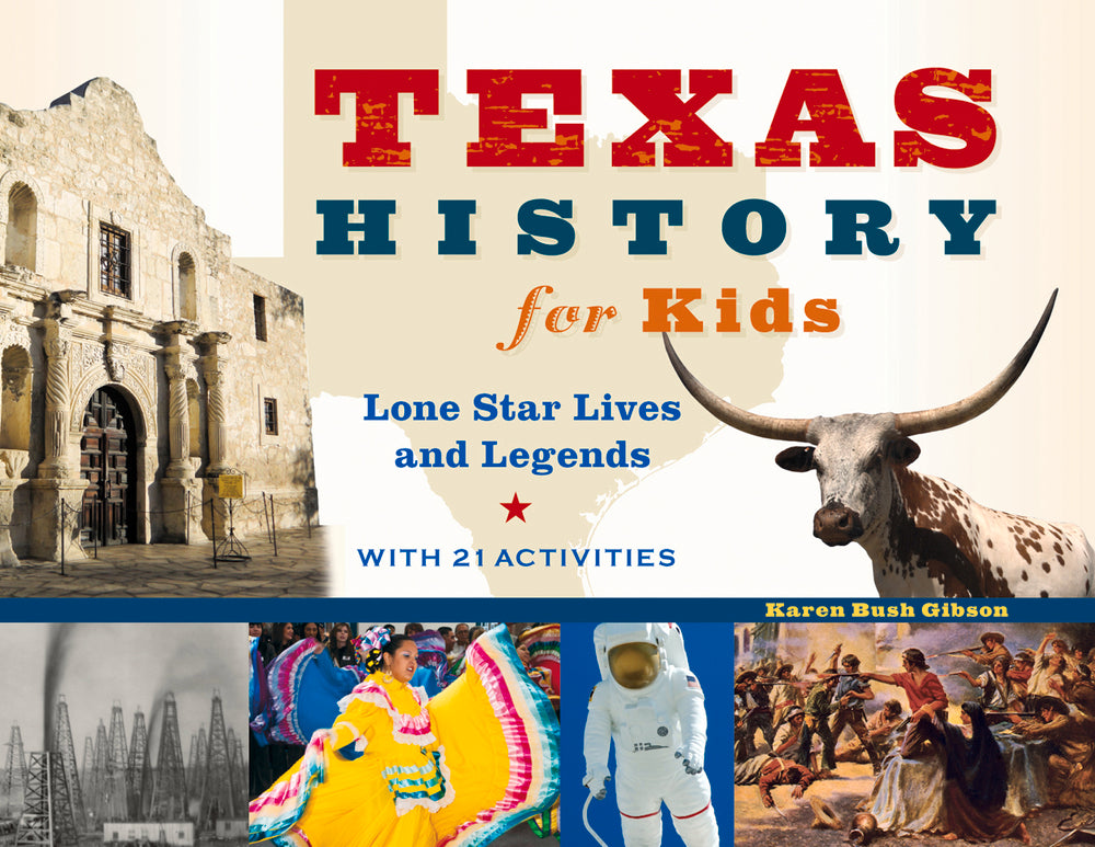 Texas History for Kids: Lone Star Lives and Legends, with 21 Activities
